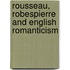 Rousseau, Robespierre And English Romanticism