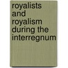 Royalists And Royalism During The Interregnum by Jason McElligott