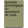 Rpertoire Archologique Du Dpartment de L'Oise by Emmanuel Woillez