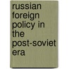 Russian Foreign Policy in the Post-Soviet Era door Bobo Lo