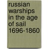 Russian Warships In The Age Of Sail 1696-1860 door John Tredrea
