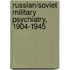 Russian/Soviet Military Psychiatry, 1904-1945