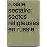 Russie Sectaire; Sectes Religieuses En Russie by N. Tsakni