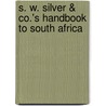 S. W. Silver & Co.'s Handbook To South Africa door Sw Silver