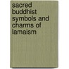 Sacred Buddhist Symbols And Charms Of Lamaism door Laurence Austine Waddell