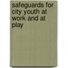 Safeguards For City Youth At Work And At Play door Louise de Koven Bowen