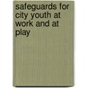 Safeguards For City Youth At Work And At Play door Louise Koven De Bowen