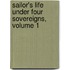 Sailor's Life Under Four Sovereigns, Volume 1