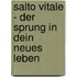 Salto Vitale - Der Sprung in dein neues Leben