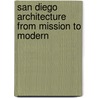 San Diego Architecture from Mission to Modern door Dirk Sutro
