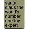 Santa Claus The World's Number One Toy Expert door Marla Frazee