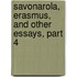 Savonarola, Erasmus, And Other Essays, Part 4