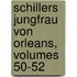 Schillers Jungfrau Von Orleans, Volumes 50-52
