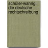 Schüler-Wahrig. Die Deutsche Rechtschreibung door Onbekend