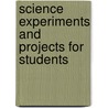 Science Experiments and Projects for Students door Onbekend