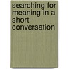 Searching for Meaning in a Short Conversation by Stacy L. Rector
