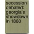 Secession Debated: Georgia's Showdown In 1860