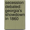 Secession Debated: Georgia's Showdown In 1860 by William W. Freehling