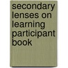 Secondary Lenses on Learning Participant Book door Valerie L. Mills