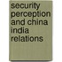 Security Perception And China India Relations
