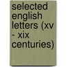 Selected English Letters (Xv - Xix Centuries) door Sir Thomas Moore et al.