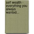 Self Wealth - Everything You Always Wanted...