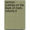 Sermon Outlines on the Book of Mark, Volume 2 door Derl G. Keefer