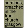 Sermons, Preached In The Tron Church, Glasgow door Thomas Chalmers