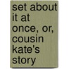 Set About It At Once, Or, Cousin Kate's Story door Catherine Douglas Bell