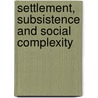 Settlement, Subsistence and Social Complexity door Onbekend