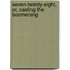 Seven-Twenty-Eight, Or, Casting The Boomerang