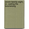 Seven-Twenty-Eight, Or, Casting The Boomerang door Augustine Daly