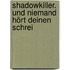 Shadowkiller. Und niemand hört deinen Schrei