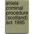 Shiels Criminal Procedure (Scotland) Act 1995