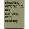 Shouting, Embracing, And Dancing With Ecstasy door Calvin Hollett