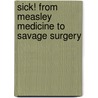 Sick! From Measley Medicine To Savage Surgery door Nick Arnold