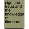 Sigmund Freud and the Knowledge of Literature door Onbekend