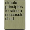 Simple Principles to Raise a Successful Child door Alex Lluch