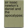 Sir Isaac Newton's Daniel And The Apocalypse; door William Whitla