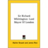 Sir Richard Whittington: Lord Mayor Of London by Walter Besant
