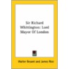 Sir Richard Whittington: Lord Mayor Of London door Walter Besant