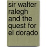 Sir Walter Ralegh and the Quest for El Dorado by Marc Aronson
