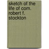 Sketch of the Life of Com. Robert F. Stockton by Samuel John Bayard