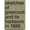 Sketches Of Greenock And Its Harbours In 1886 door Cathcart William Methven