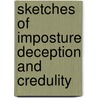 Sketches Of Imposture Deception And Credulity by R.A. Davenport
