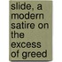 Slide, a Modern Satire on the Excess of Greed