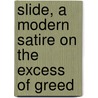 Slide, a Modern Satire on the Excess of Greed door Saira Viola