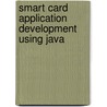 Smart Card Application Development Using Java door Uwe Hansmann