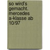 So wird's gemacht. Mercedes A-Klasse ab 10/97 door Hans-Rüdiger Etzold