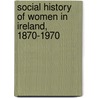 Social History Of Women In Ireland, 1870-1970 door Rosemary Cullen Owens